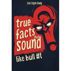 True Facts That Sound Like Bull #t: Insane but Shocking - A Fun Trivia Guide to